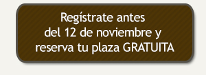 Regístrate antes del 12 de noviembre y reserva tu plaza GRATUITA 